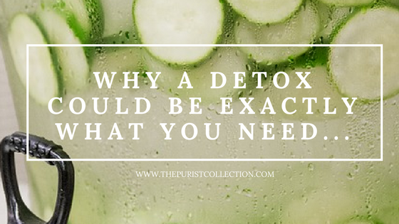 Why a Detox could be exactly what you need...