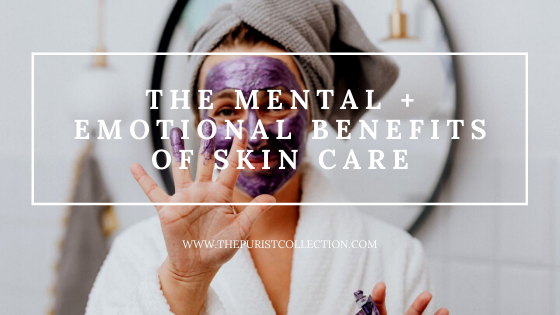 The Mental + Emotional Benefits of Caring For Your Skin
