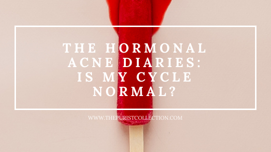 The Purist Collection - The Hormonal Acne Diaries Is My Cycle Normal