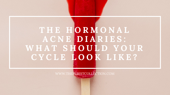 The Purist Collection - The Hormonal Acne Diaries What Should Your Cycle Look Like