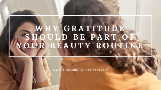 The Purist Collection - Why Gratitude Should Be Part of Your Beauty Routine